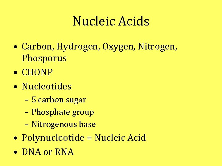 Nucleic Acids • Carbon, Hydrogen, Oxygen, Nitrogen, Phosporus • CHONP • Nucleotides – 5 Nucleic Acids • Carbon, Hydrogen, Oxygen, Nitrogen, Phosporus • CHONP • Nucleotides – 5