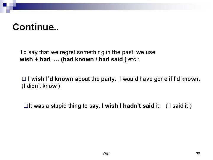 Continue. . To say that we regret something in the past, we use wish