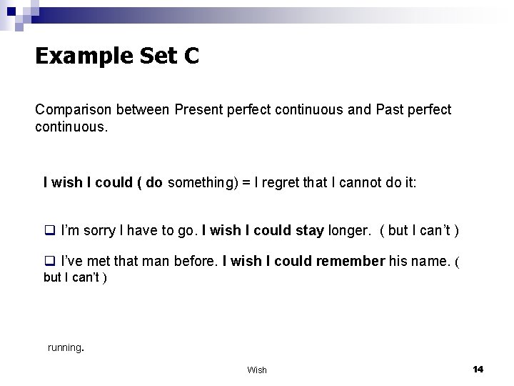 Example Set C Comparison between Present perfect continuous and Past perfect continuous. I wish