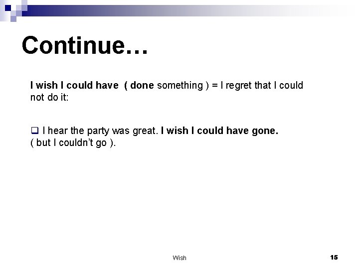 Continue… I wish I could have ( done something ) = I regret that