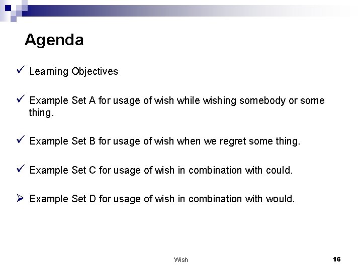 Agenda ü Learning Objectives ü Example Set A for usage of wish while wishing