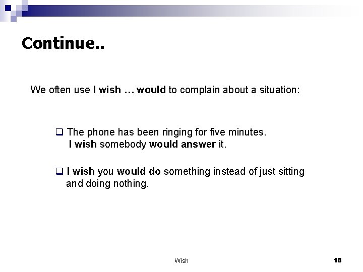 Continue. . We often use I wish … would to complain about a situation: