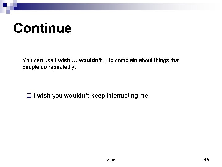 Continue You can use I wish … wouldn’t… to complain about things that people