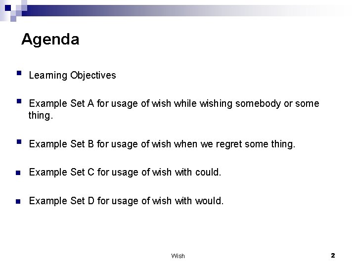 Agenda § § Learning Objectives Example Set A for usage of wish while wishing