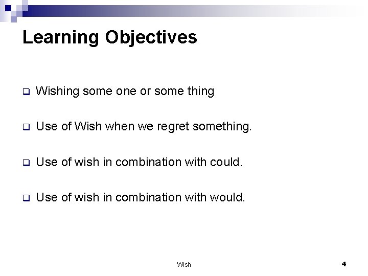 Learning Objectives q Wishing some one or some thing q Use of Wish when