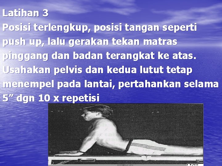 Latihan 3 Posisi terlengkup, posisi tangan seperti push up, lalu gerakan tekan matras pinggang