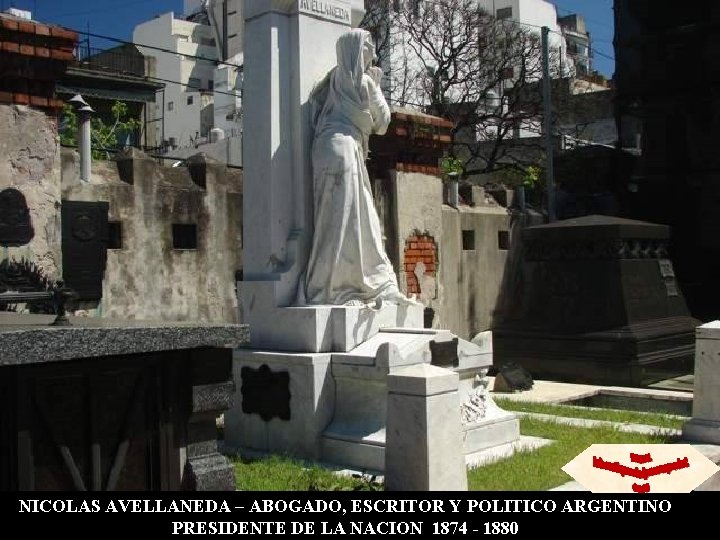 NICOLAS AVELLANEDA – ABOGADO, ESCRITOR Y POLITICO ARGENTINO PRESIDENTE DE LA NACION 1874 -