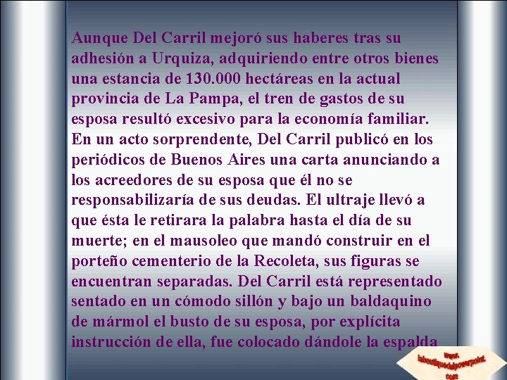 Aunque Del Carril mejoró sus haberes tras su adhesión a Urquiza, adquiriendo entre otros