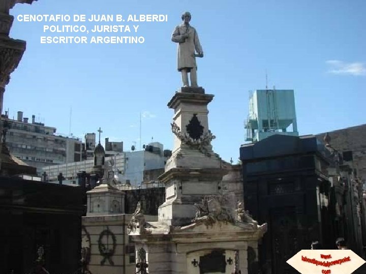 CENOTAFIO DE JUAN B. ALBERDI POLITICO, JURISTA Y ESCRITOR ARGENTINO 