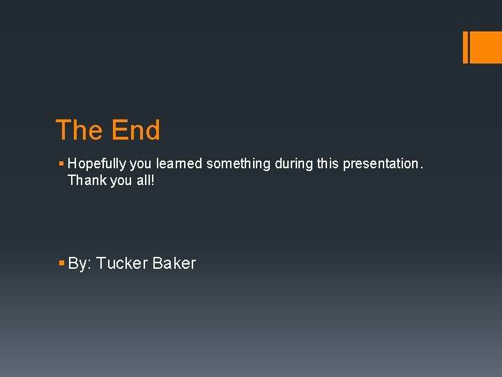 The End § Hopefully you learned something during this presentation. Thank you all! §