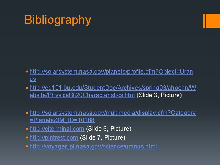 Bibliography § http: //solarsystem. nasa. gov/planets/profile. cfm? Object=Uran us § http: //ed 101. bu.