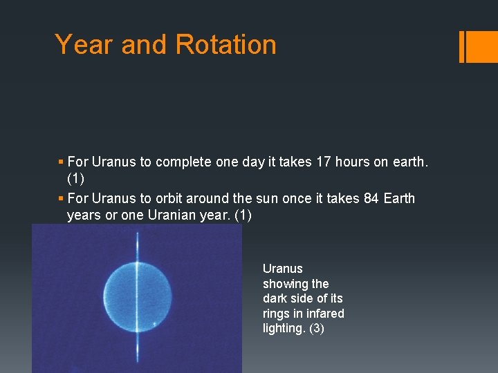 Year and Rotation § For Uranus to complete one day it takes 17 hours