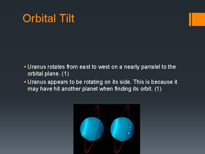 Orbital Tilt § Uranus rotates from east to west on a nearly parralel to