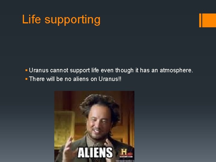 Life supporting § Uranus cannot support life even though it has an atmosphere. §