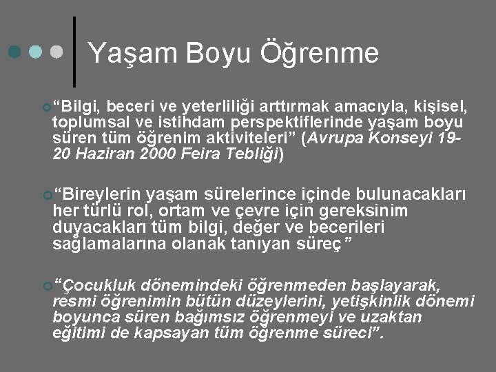 Yaşam Boyu Öğrenme ¢“Bilgi, beceri ve yeterliliği arttırmak amacıyla, kişisel, toplumsal ve istihdam perspektiflerinde