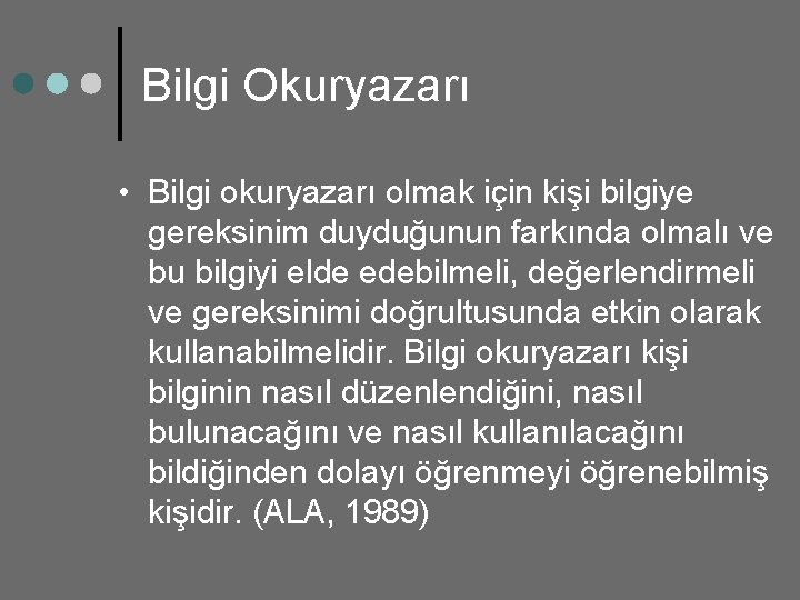 Bilgi Okuryazarı • Bilgi okuryazarı olmak için kişi bilgiye gereksinim duyduğunun farkında olmalı ve