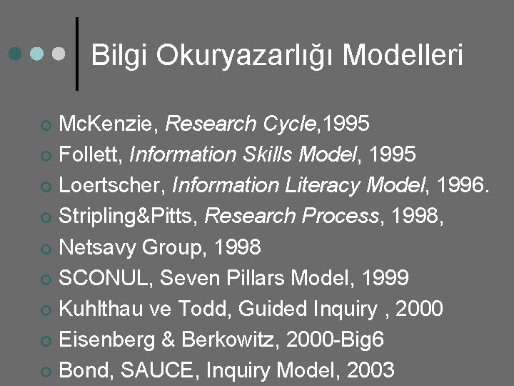 Bilgi Okuryazarlığı Modelleri Mc. Kenzie, Research Cycle, 1995 ¢ Follett, Information Skills Model, 1995
