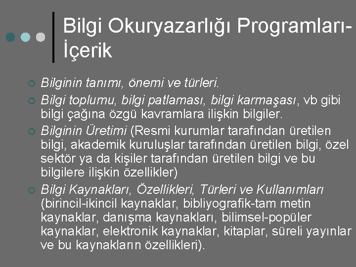 Bilgi Okuryazarlığı Programlarıİçerik ¢ ¢ Bilginin tanımı, önemi ve türleri. Bilgi toplumu, bilgi patlaması,