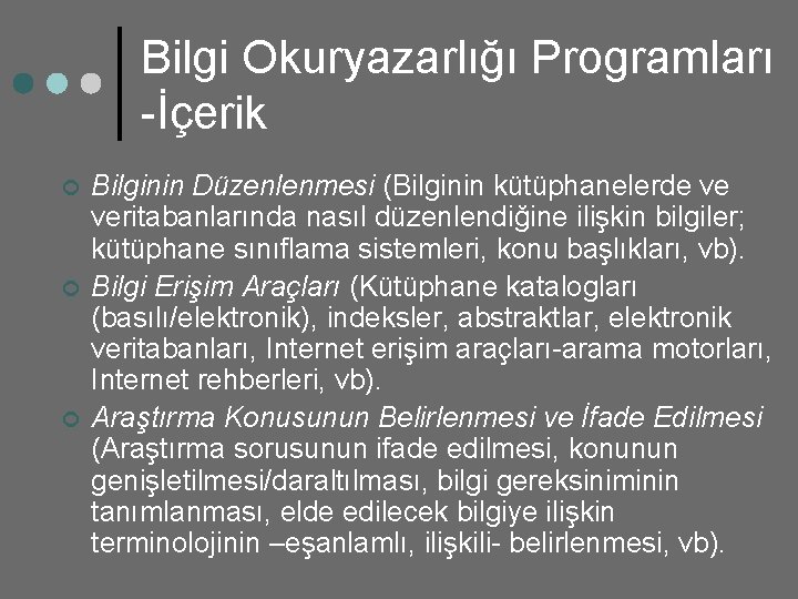 Bilgi Okuryazarlığı Programları -İçerik ¢ ¢ ¢ Bilginin Düzenlenmesi (Bilginin kütüphanelerde ve veritabanlarında nasıl