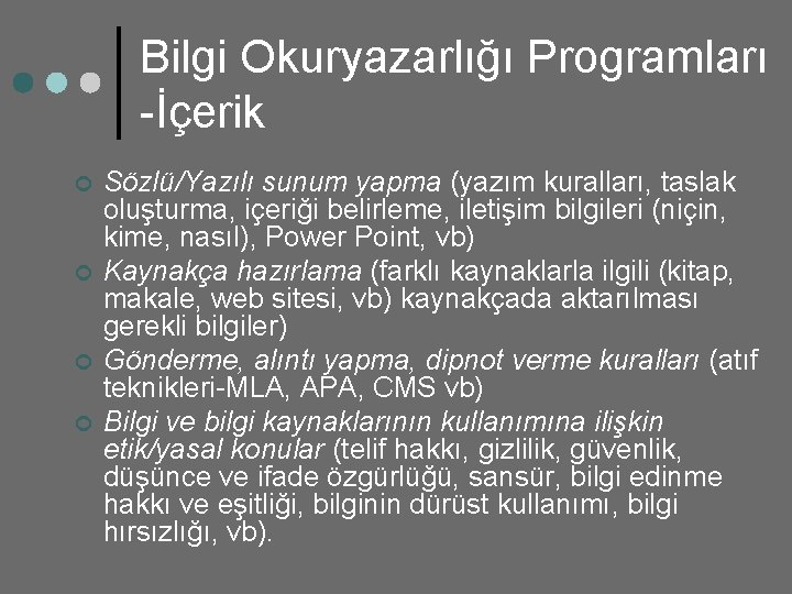 Bilgi Okuryazarlığı Programları -İçerik ¢ ¢ Sözlü/Yazılı sunum yapma (yazım kuralları, taslak oluşturma, içeriği