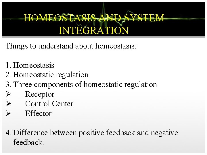 HOMEOSTASIS AND SYSTEM INTEGRATION Things to understand about homeostasis: 1. Homeostasis 2. Homeostatic regulation