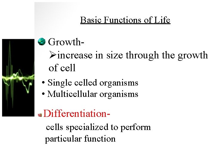 Basic Functions of Life GrowthØincrease in size through the growth of cell • Single