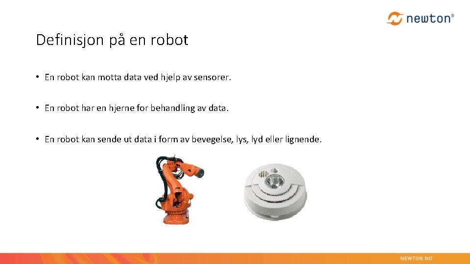 Definisjon på en robot • En robot kan motta data ved hjelp av sensorer.
