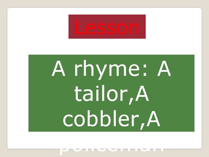 Lesson A rhyme: A tailor, A cobbler, A policeman 