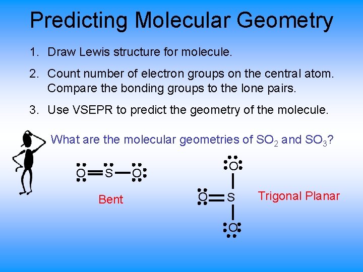 Predicting Molecular Geometry 1. Draw Lewis structure for molecule. 2. Count number of electron Predicting Molecular Geometry 1. Draw Lewis structure for molecule. 2. Count number of electron