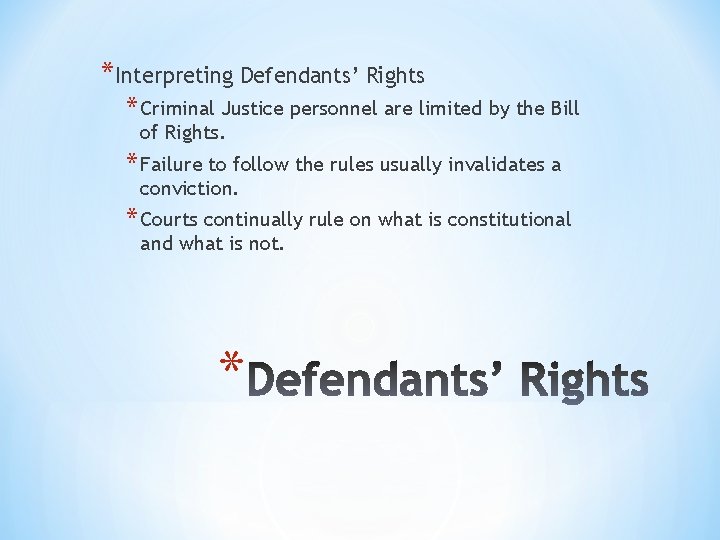 *Interpreting Defendants’ Rights * Criminal Justice personnel are limited by the Bill of Rights.