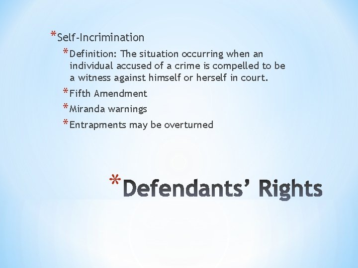 *Self-Incrimination * Definition: The situation occurring when an individual accused of a crime is