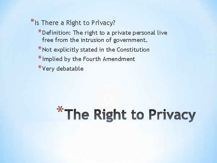 *Is There a Right to Privacy? * Definition: The right to a private personal