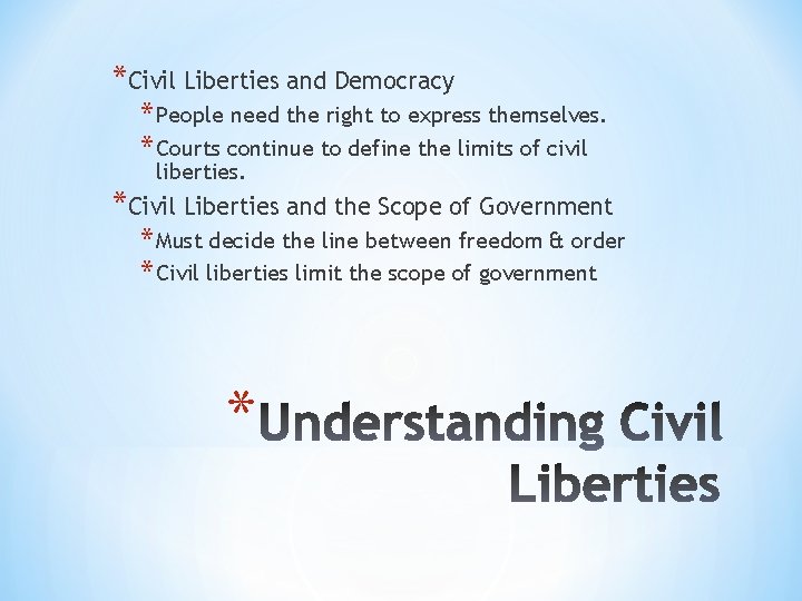 *Civil Liberties and Democracy * People need the right to express themselves. * Courts