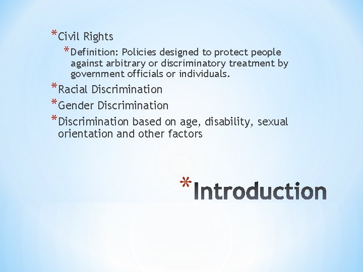 *Civil Rights * Definition: Policies designed to protect people against arbitrary or discriminatory treatment