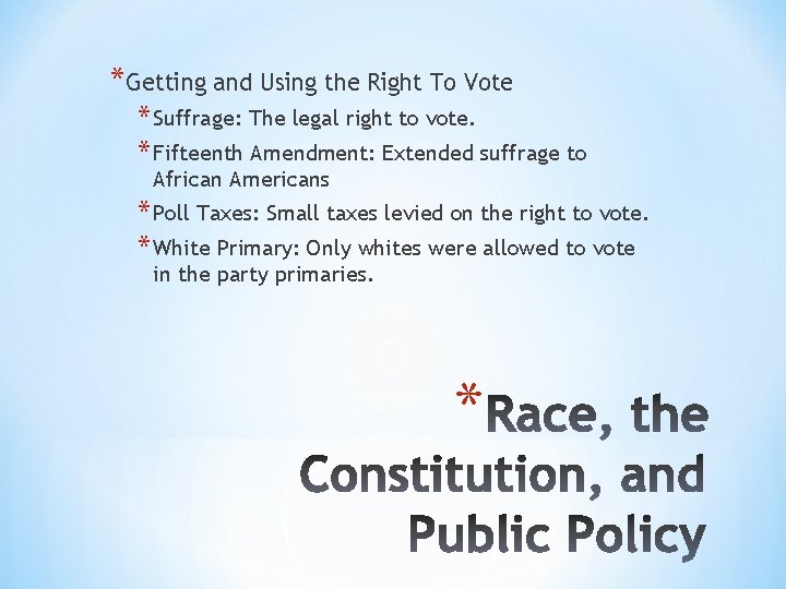 *Getting and Using the Right To Vote * Suffrage: The legal right to vote.