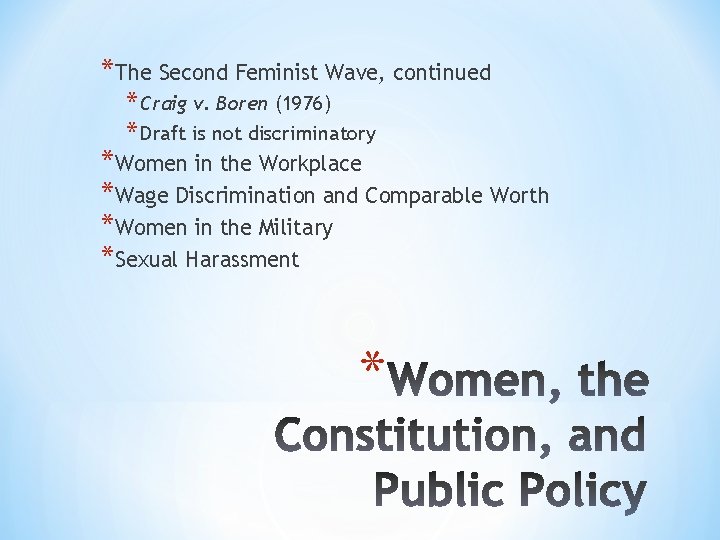 *The Second Feminist Wave, continued * Craig v. Boren (1976) * Draft is not