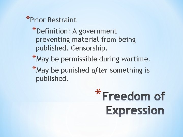 *Prior Restraint *Definition: A government preventing material from being published. Censorship. *May be permissible