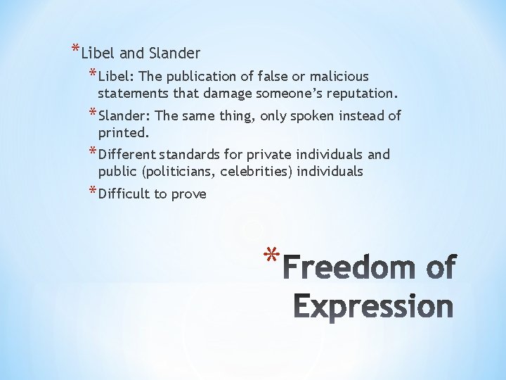 *Libel and Slander * Libel: The publication of false or malicious statements that damage