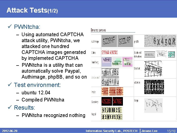 Attack Tests(1/2) ü PWNtcha: – Using automated CAPTCHA attack utility, PWNtcha, we attacked one