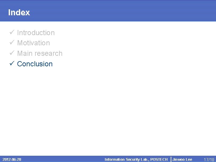 Index ü ü Introduction Motivation Main research Conclusion 2012 -06 -28 Information Security Lab.