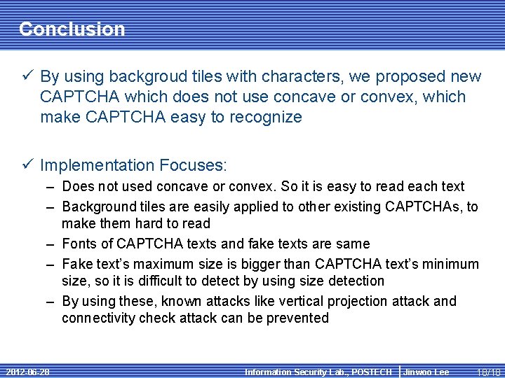 Conclusion ü By using backgroud tiles with characters, we proposed new CAPTCHA which does