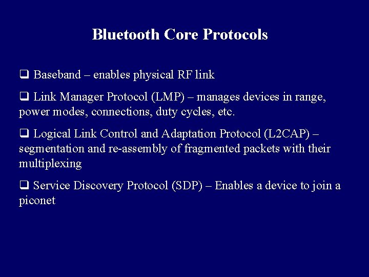 Bluetooth Core Protocols q Baseband – enables physical RF link q Link Manager Protocol