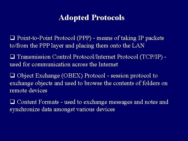 Adopted Protocols q Point-to-Point Protocol (PPP) - means of taking IP packets to/from the