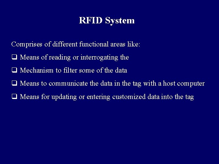 RFID System Comprises of different functional areas like: q Means of reading or interrogating