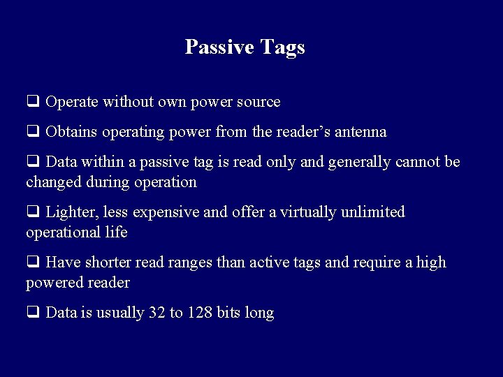 Passive Tags q Operate without own power source q Obtains operating power from the