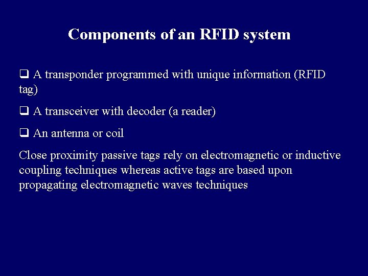 Components of an RFID system q A transponder programmed with unique information (RFID tag)