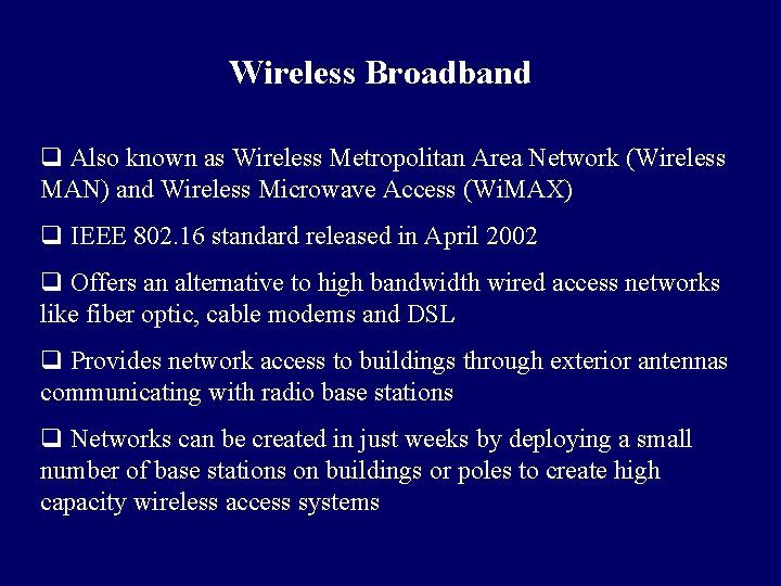 Wireless Broadband q Also known as Wireless Metropolitan Area Network (Wireless MAN) and Wireless