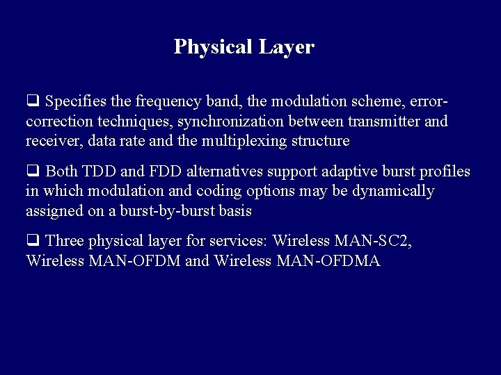 Physical Layer q Specifies the frequency band, the modulation scheme, errorcorrection techniques, synchronization between
