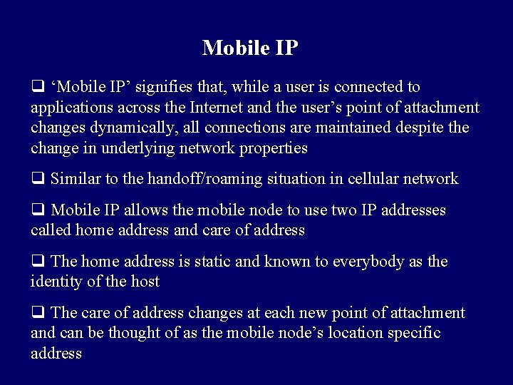 Mobile IP q ‘Mobile IP’ signifies that, while a user is connected to applications