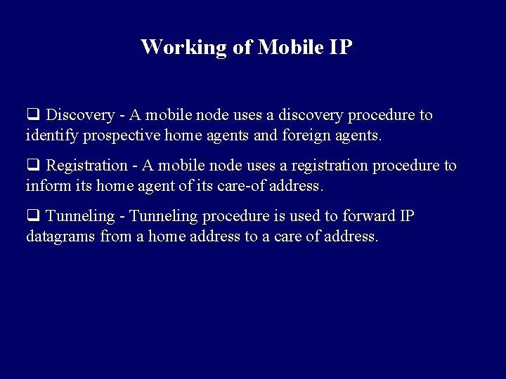 Working of Mobile IP q Discovery - A mobile node uses a discovery procedure